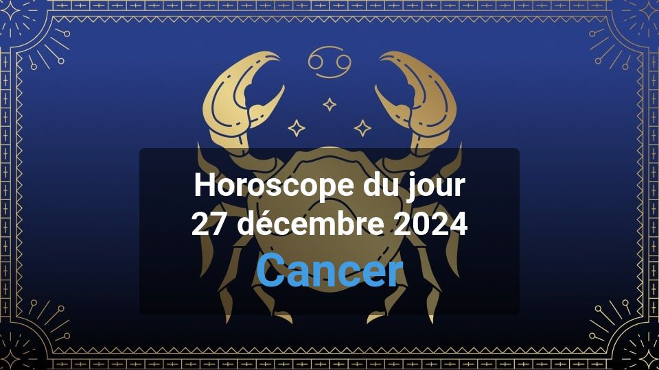 Horoscope du jour cancer