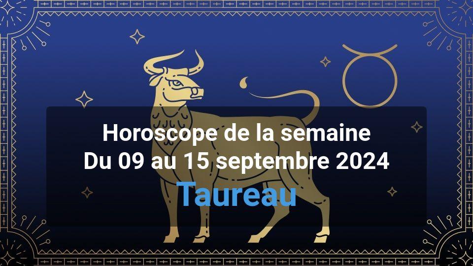 Taureau Horoscope de la semaine du 09 au 15 septembre 2024 Magazine