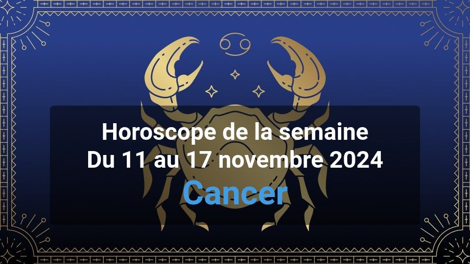 Horoscope de la semaine cancer