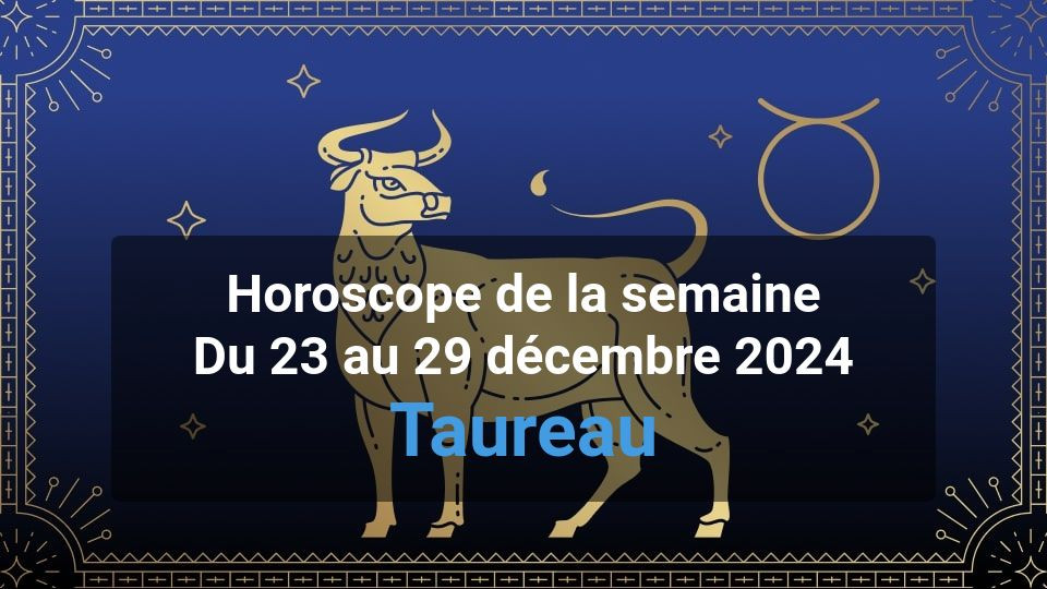 Horoscope de la semaine taurus