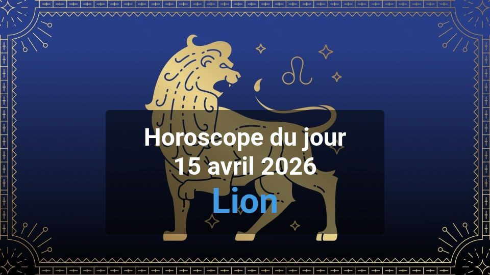 Lion : Horoscope du mercredi 15 avril 2026 - Magazine Météocity