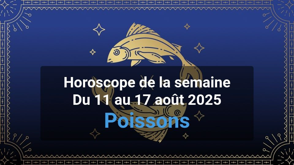 Horoscope de la semaine pisces