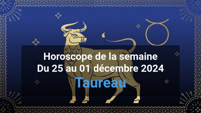 Horoscope de la semaine taurus